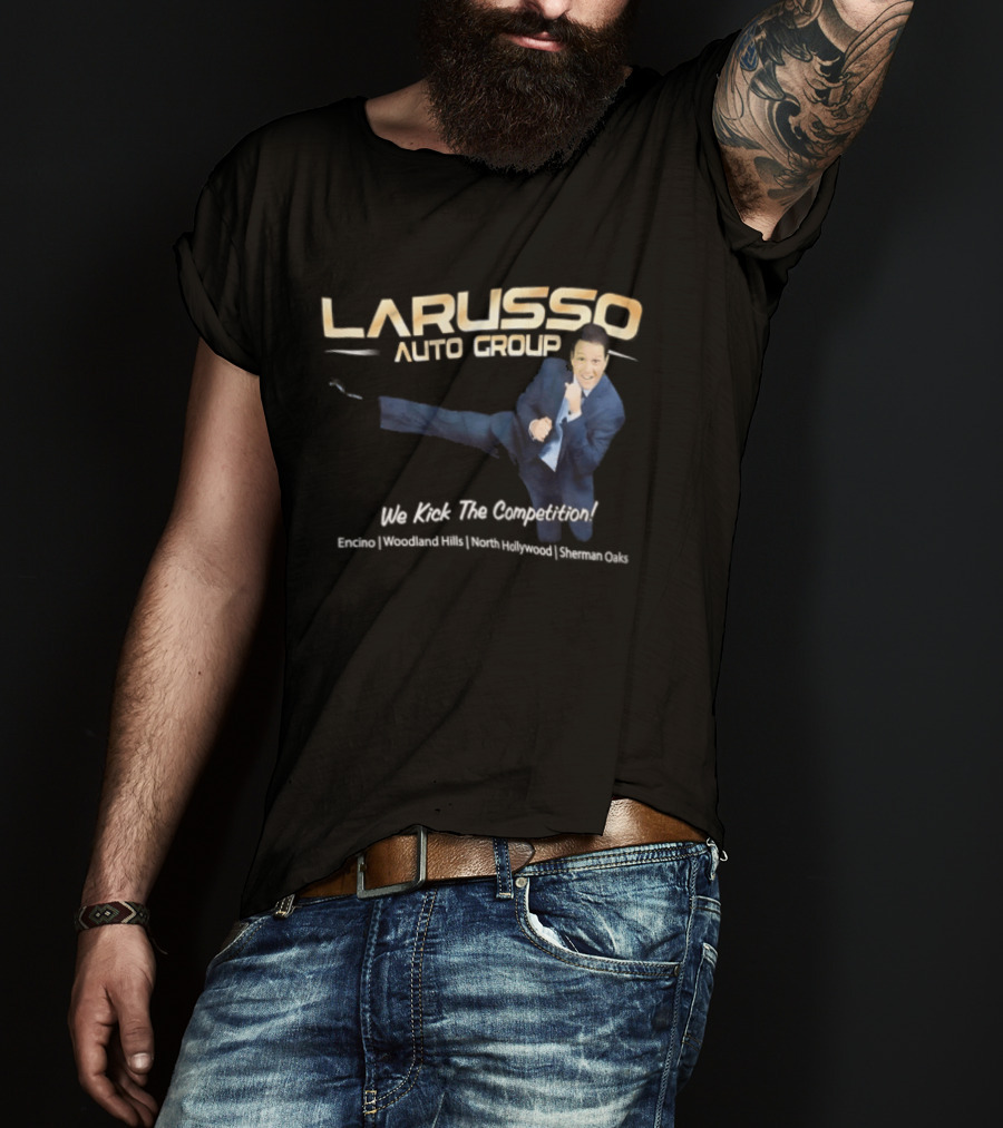 Larusso Auto Group We Kick The Competition Macchio Karate Cobra Kai T-Shirt