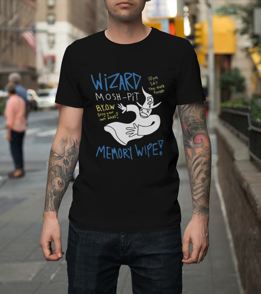 Wizard Mosh Pit Memory Wipe 10PM Saturday The Dark Forest Blow Bring Your Own Wand T-Shirt