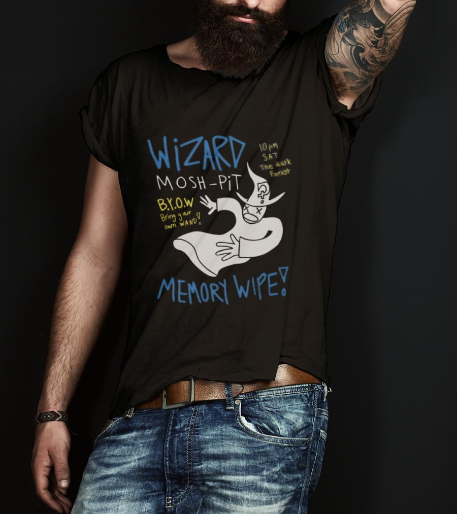 Wizard Mosh Pit Memory Wipe 10PM Saturday The Dark Forest Blow Bring Your Own Wand T-Shirt