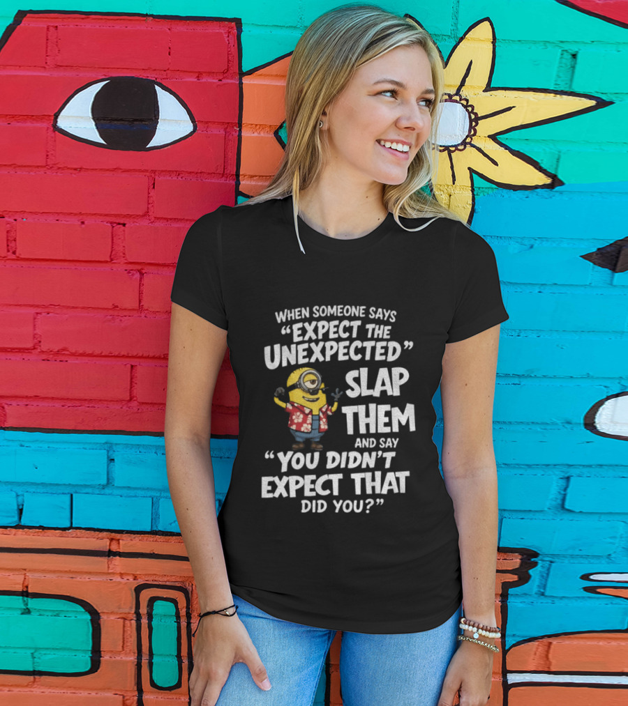 Minion Hawaii Outfit Expect The Unexpected Slap Them You Didn't Expect That Did You T-Shirt