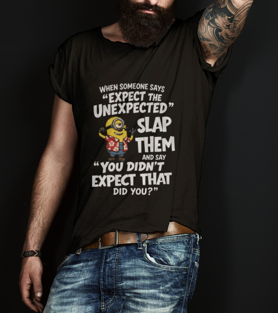 Minion Hawaii Outfit Expect The Unexpected Slap Them You Didn't Expect That Did You T-Shirt