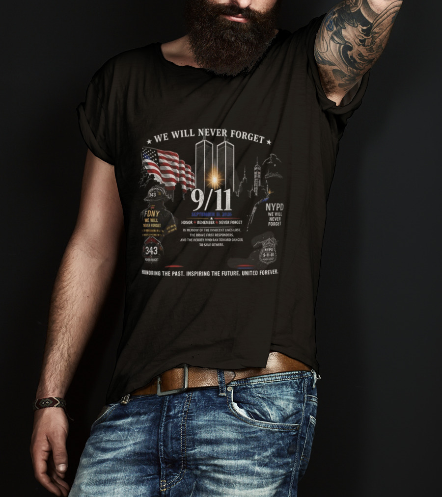 We Will Never Forget 9/11 Honoring The Past, Upholding The Future, United Forever NYFD NYPD Twin Towers Memorial T-Shirt