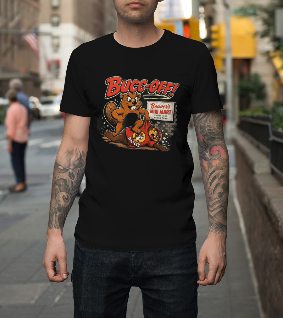 Bucc Off Beaver's Mini Mart 1740 N IH 35 Parody Buc Ee's Rivalry T-Shirt