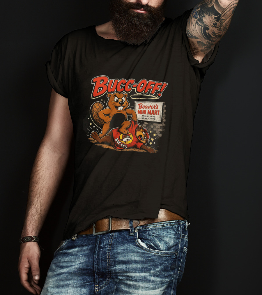 Bucc Off Beaver's Mini Mart 1740 N IH 35 Parody Buc Ee's Rivalry T-Shirt