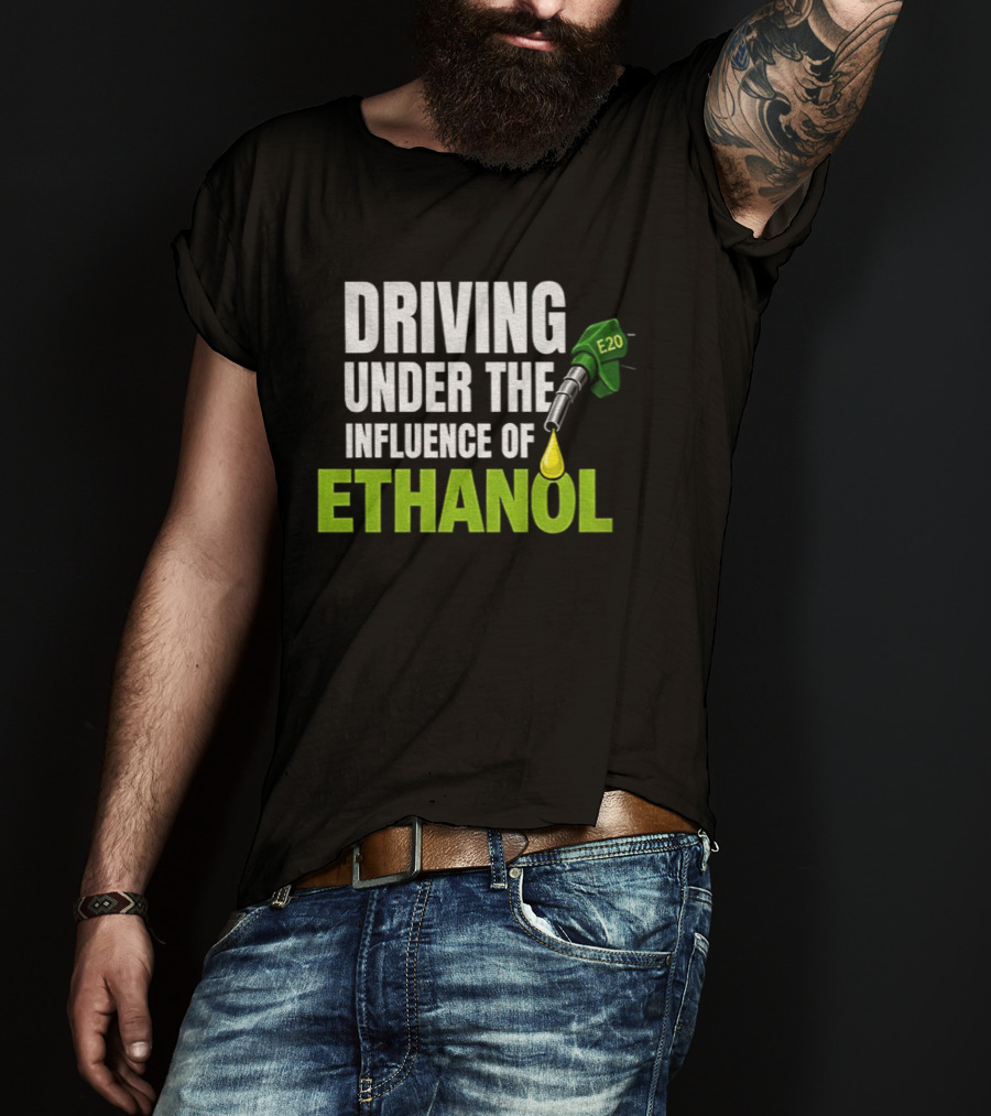 Driving Under The Influence Of Ethanol E20 Fuel Gas Pump T-Shirt