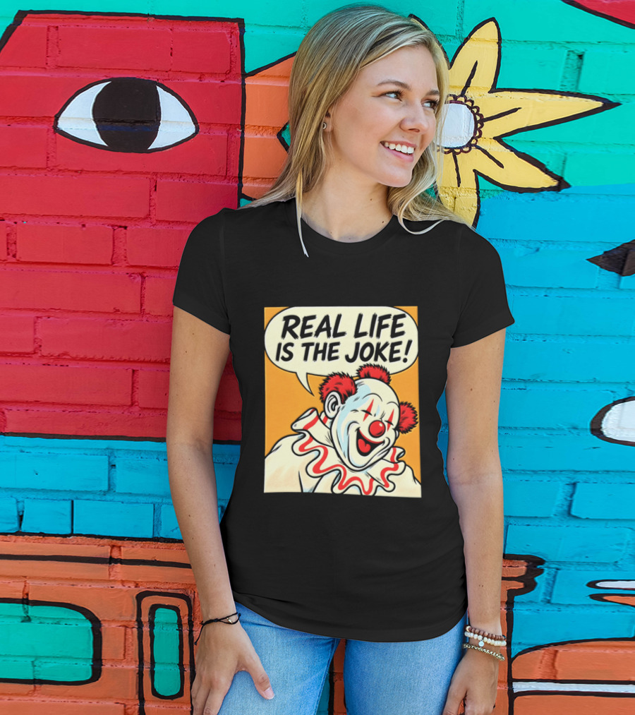 Real Life Is The Joke Clown Comic T-Shirt