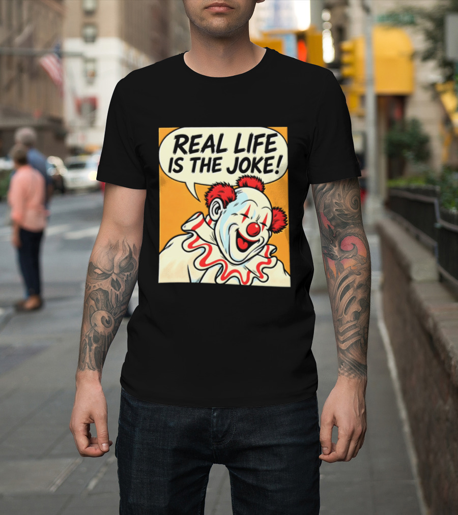 Real Life Is The Joke Clown Comic T-Shirt