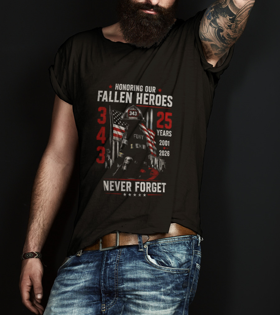Honoring Our Fallen Heroes FDNY 343 Never Forget 25 Years 2001 2026 T-Shirt