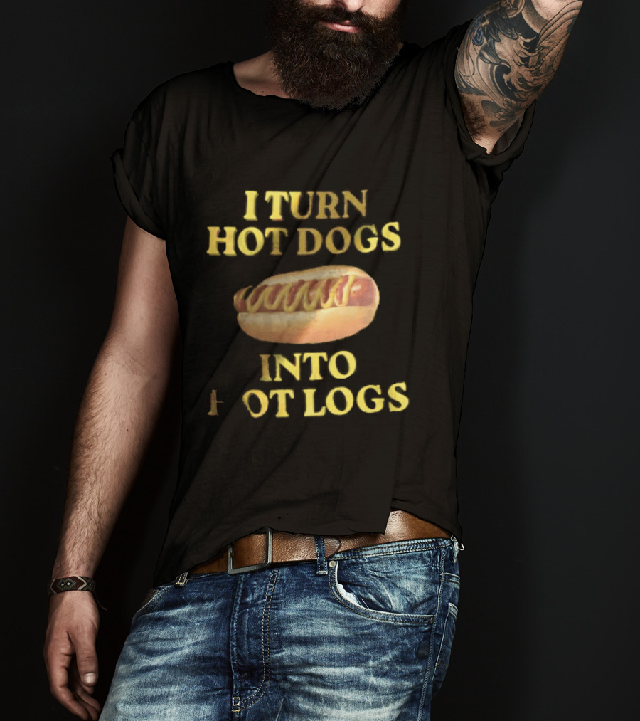 I Turn Hot Dogs Into Logs Mustard Ketchup Bun Food Humor T-Shirt