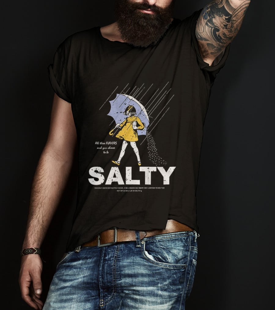 Morton Salt Girl All These Flavors And You Choose To Be Salty T-Shirt
