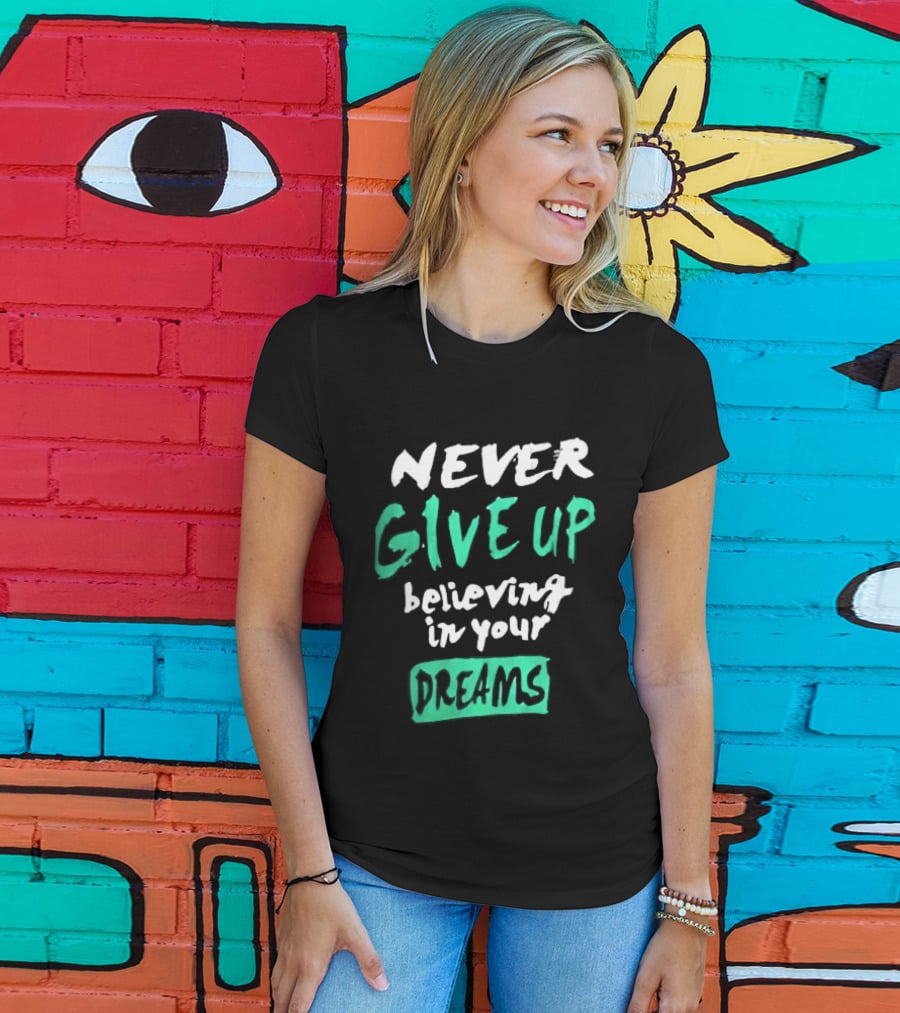 Never Give Up Believing In Your Dreams Teal Green White Painted Brush Lettering T-Shirt