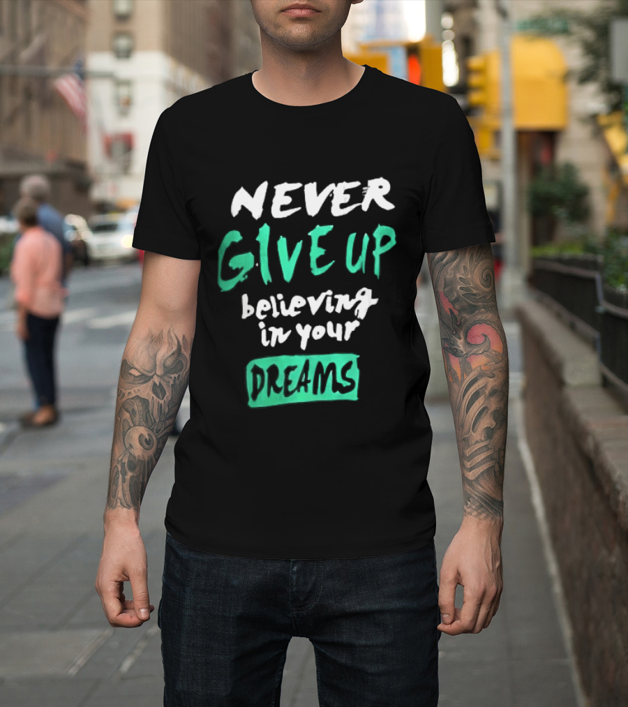 Never Give Up Believing In Your Dreams Teal Green White Painted Brush Lettering T-Shirt
