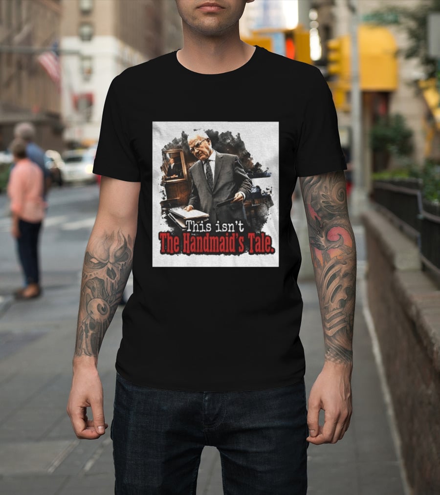 This Isn't The Handmaid's Tale Courtroom Scene T-Shirt