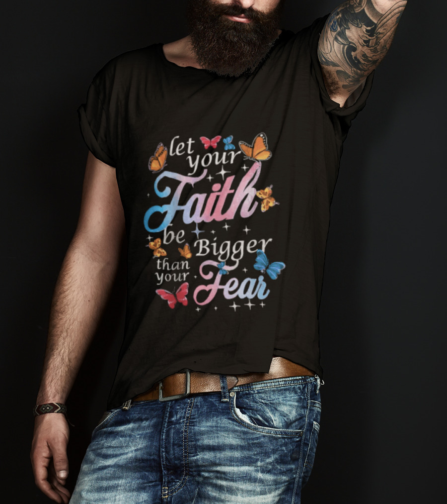 Let Your Faith Be Bigger Than Your Fear Colorful Butterflies T-Shirt