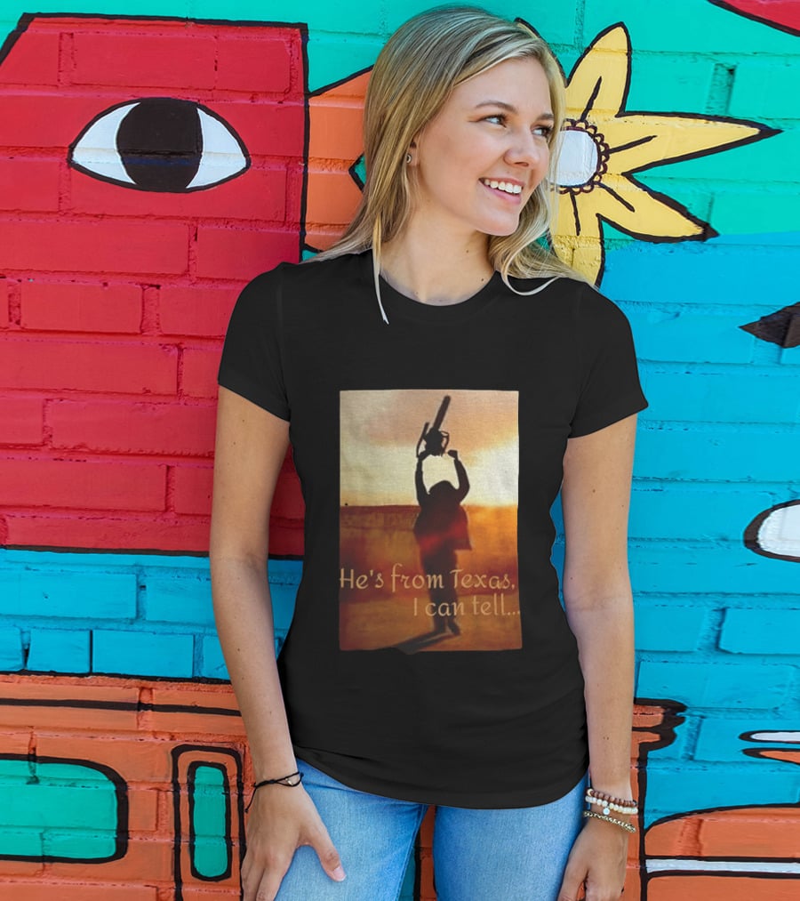 Texas Chainsaw Leatherface He's From Texas I Can Tell Chainsaw T-Shirt
