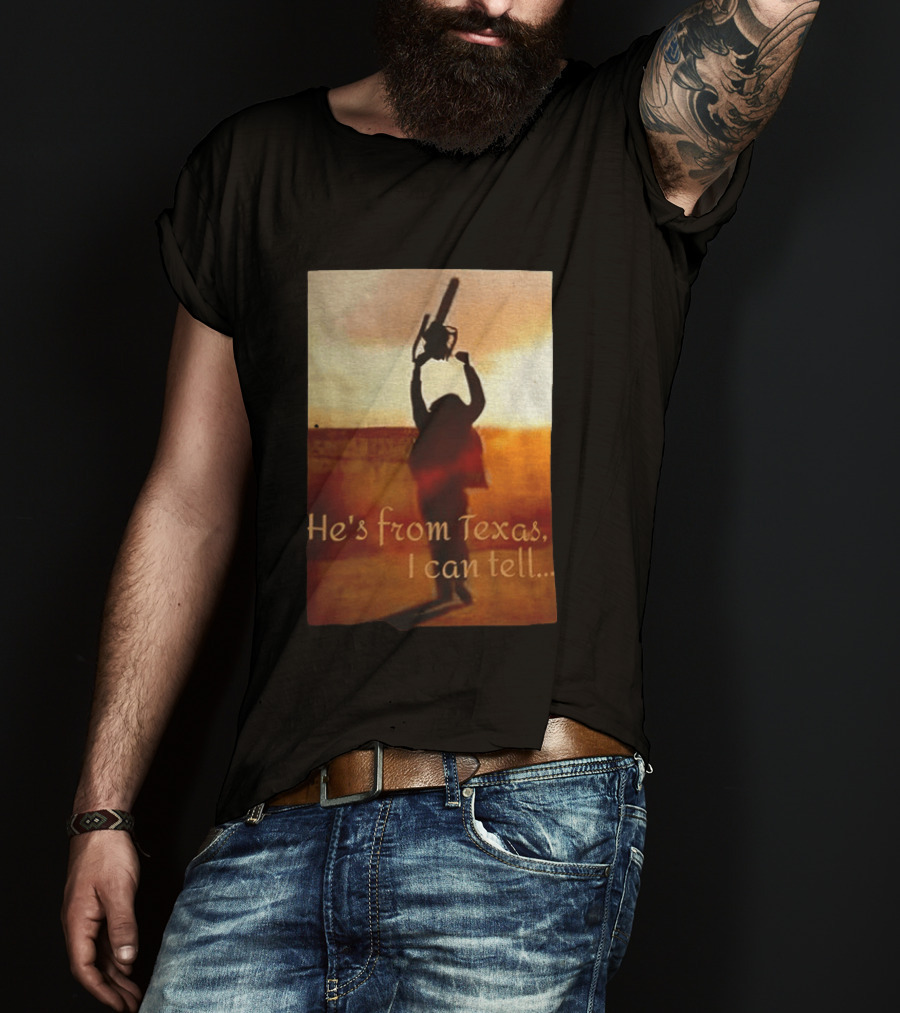 Texas Chainsaw Leatherface He's From Texas I Can Tell Chainsaw T-Shirt
