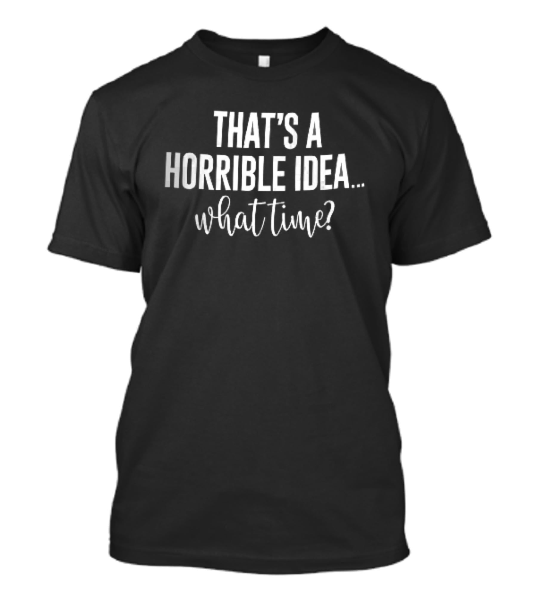 That's A Horrible Idea What Time Sans Serif Script T-Shirt