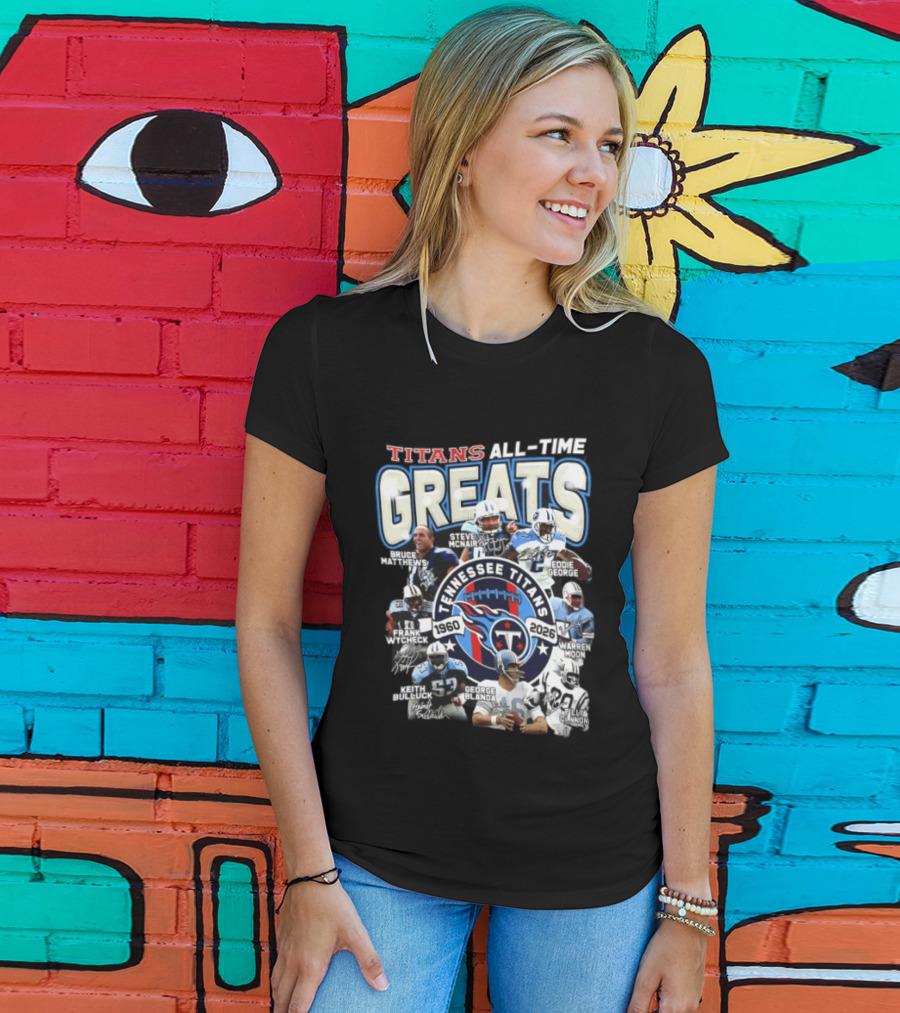 Titans All Time Greats Tennessee Titans 1960 2026 Steve McNair Eddie George Bruce Matthews George Blanda Frank Wycheck Keith Bulluck T-Shirt