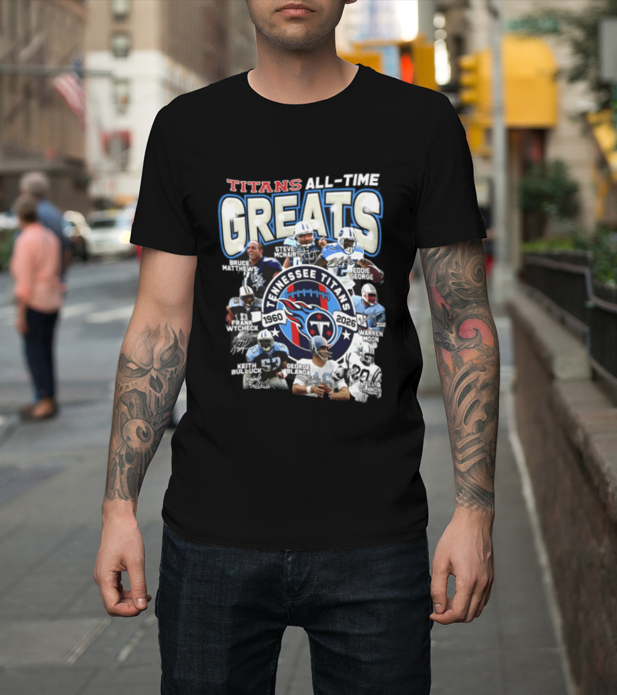 Titans All Time Greats Tennessee Titans 1960 2026 Steve McNair Eddie George Bruce Matthews George Blanda Frank Wycheck Keith Bulluck T-Shirt