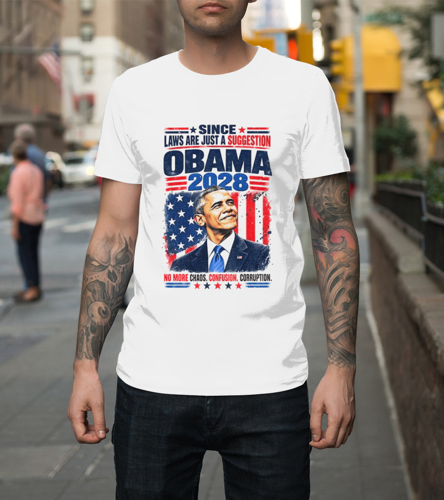 Barack Obama 2028 Since Laws Are Just A Suggestion No More Chaos Corruption T-Shirt