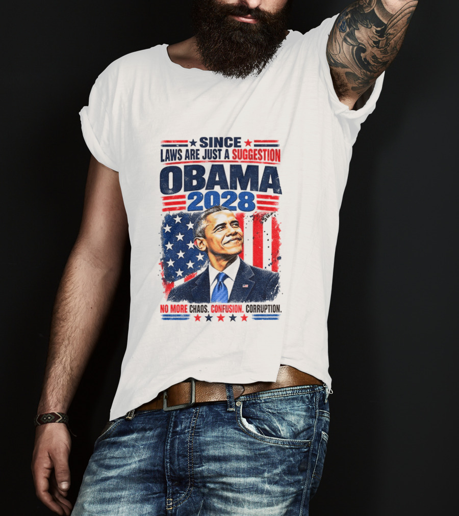 Barack Obama 2028 Since Laws Are Just A Suggestion No More Chaos Corruption T-Shirt