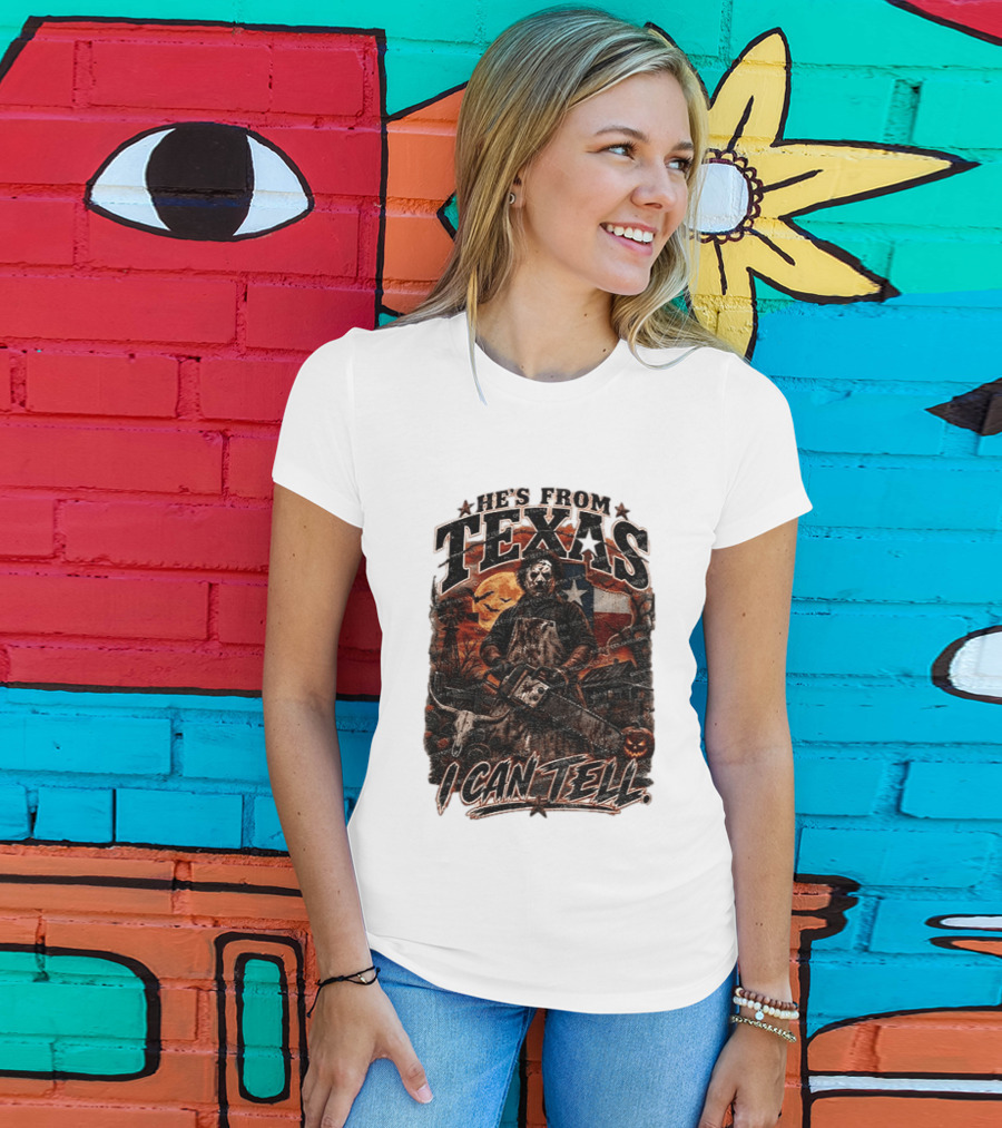 He's From Texas Chainsaw Horror Halloween Slasher I Can Tell T-Shirt