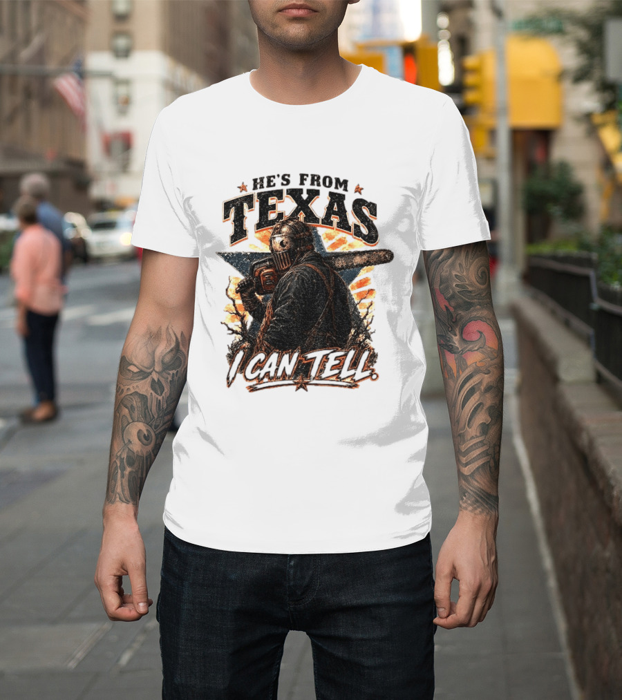 He's From Texas I Can Tell Chainsaw Horror Texas Star T-Shirt