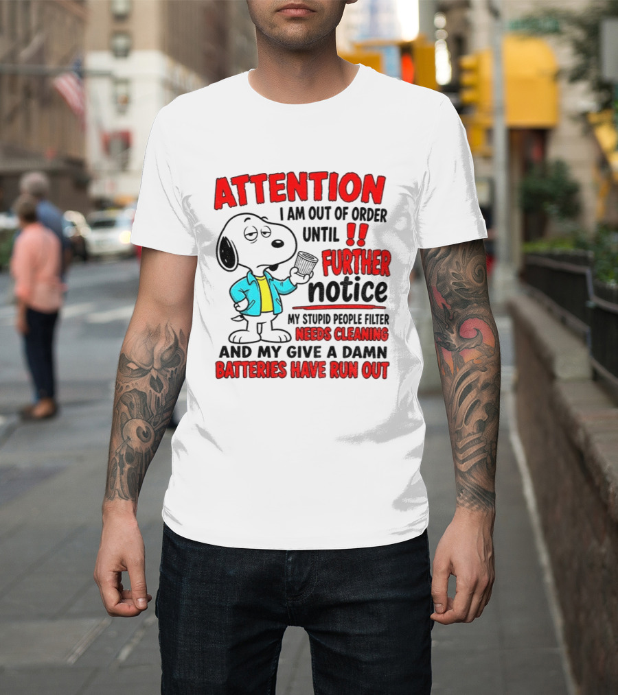 Attention I Am Out Of Order Until Further Notice Needs Cleaning Batteries Have Run Out Snoopy T-Shirt