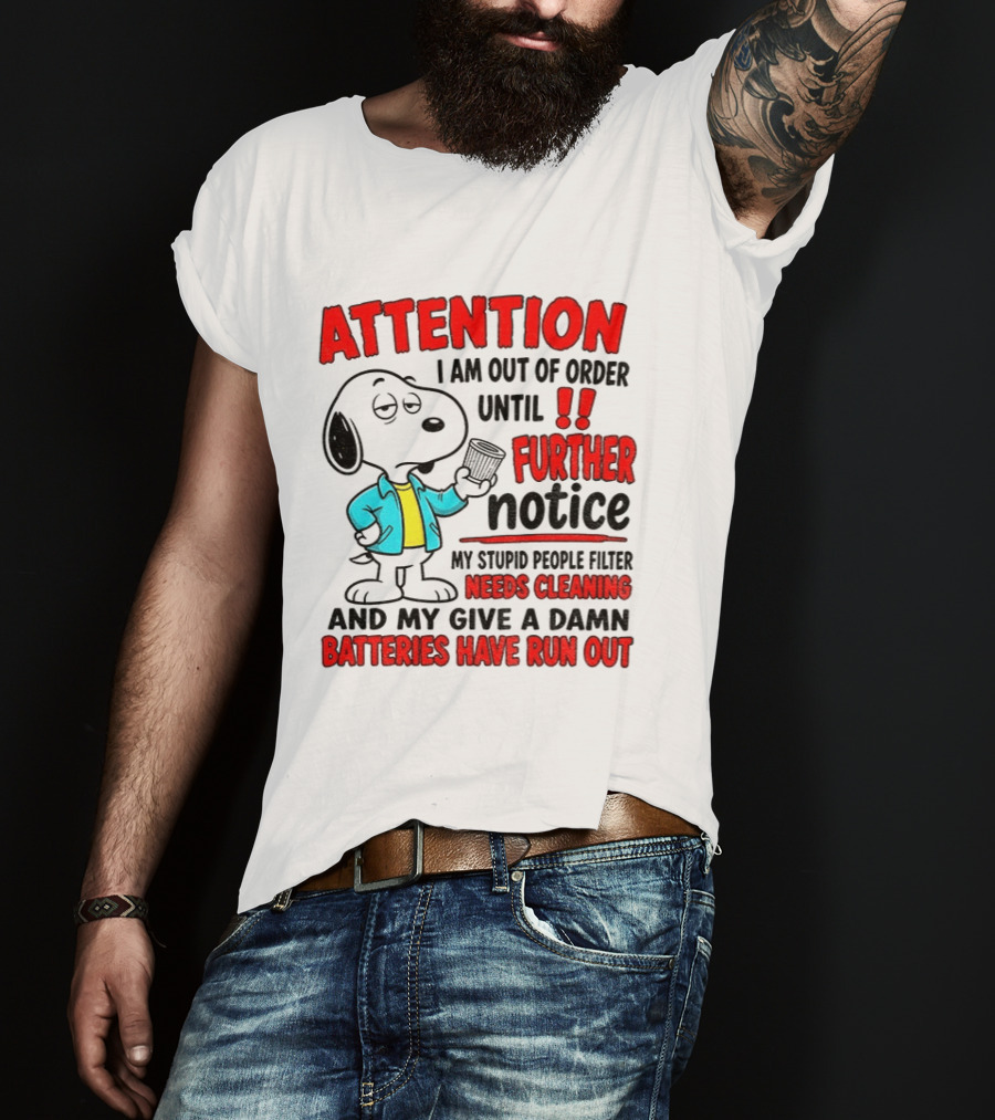 Attention I Am Out Of Order Until Further Notice Needs Cleaning Batteries Have Run Out Snoopy T-Shirt