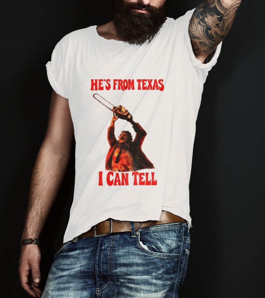 Leatherface Chainsaw Halloween He's From Texas I Can Tell T-Shirt