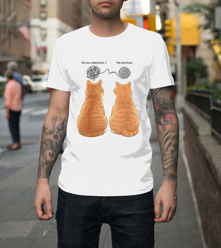 Orange Cats Do You Understand Yes Continue Yarn Tangle T-Shirt