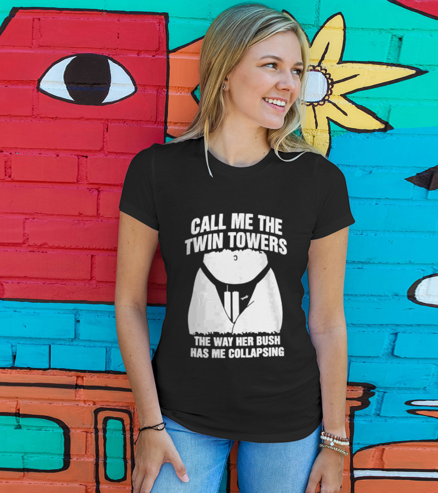 Call Me The Twin Towers Way Her Bush Collapse Torso Buildings Airplane T-Shirt