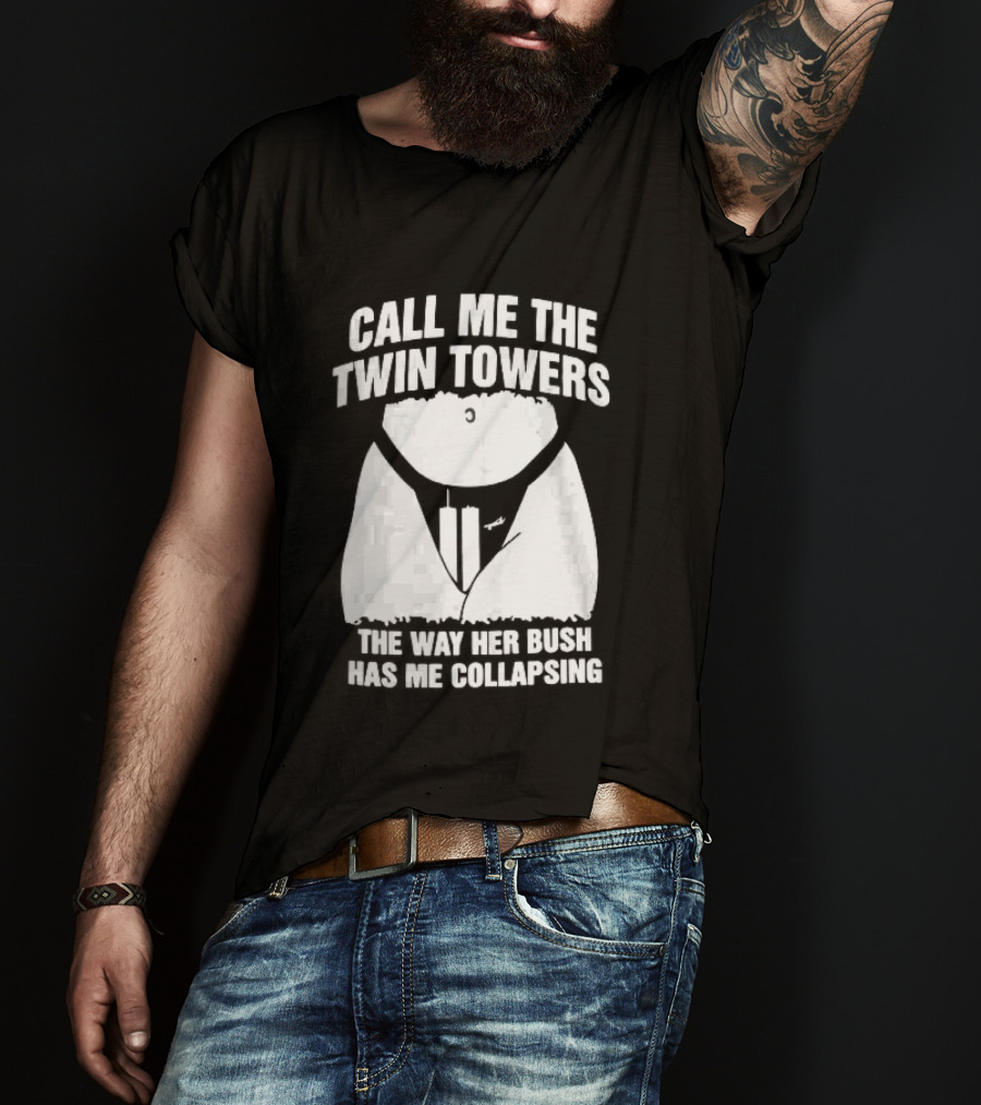 Call Me The Twin Towers Way Her Bush Collapse Torso Buildings Airplane T-Shirt