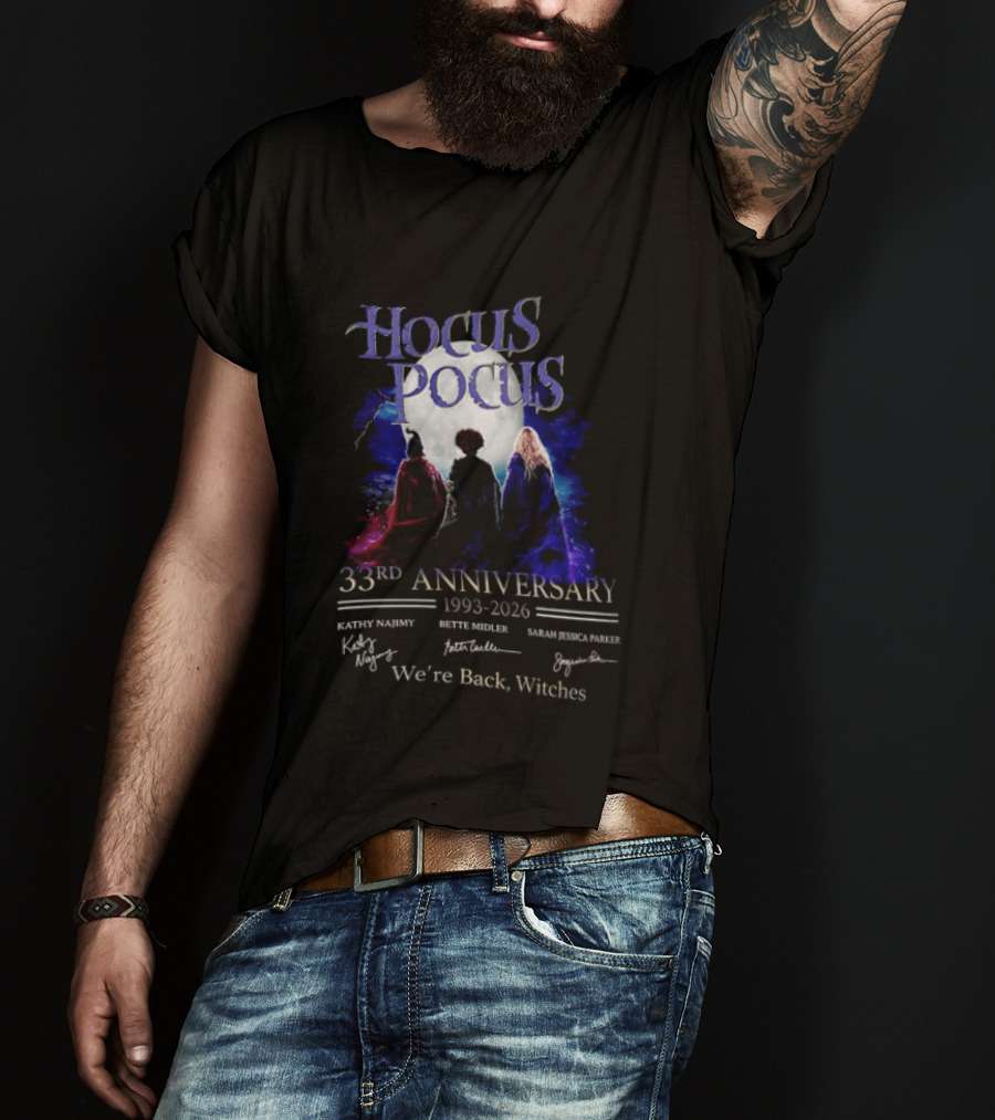 Hocus Pocus 33rd Anniversary 1993 2026 We're Back Witches Kathy Najimy Bette Midler Sarah Jessica Parker T-Shirt
