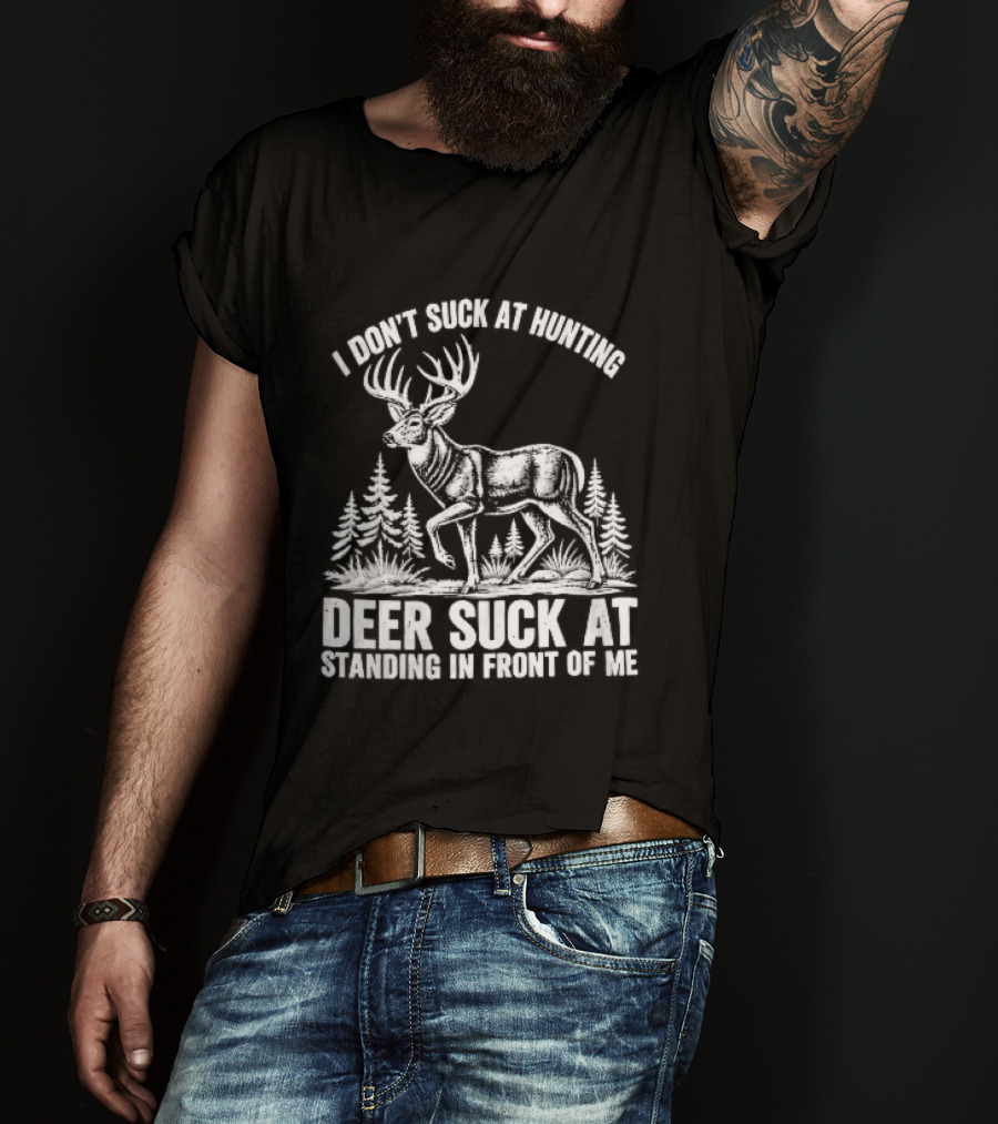 I Don't Suck At Hunting Deer Standing In Front Of Me Antlered Buck Forest Line T-Shirt