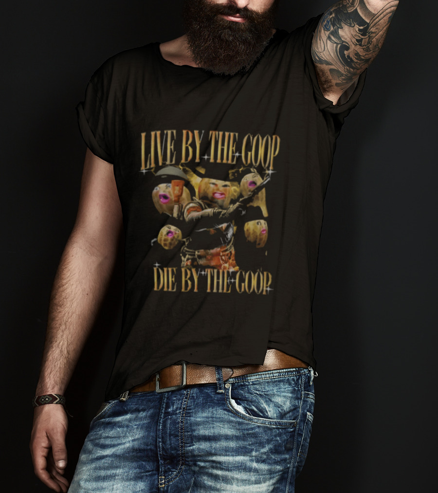 Live By The Goop Die By The Goop Peanut Cowboy Action T-Shirt