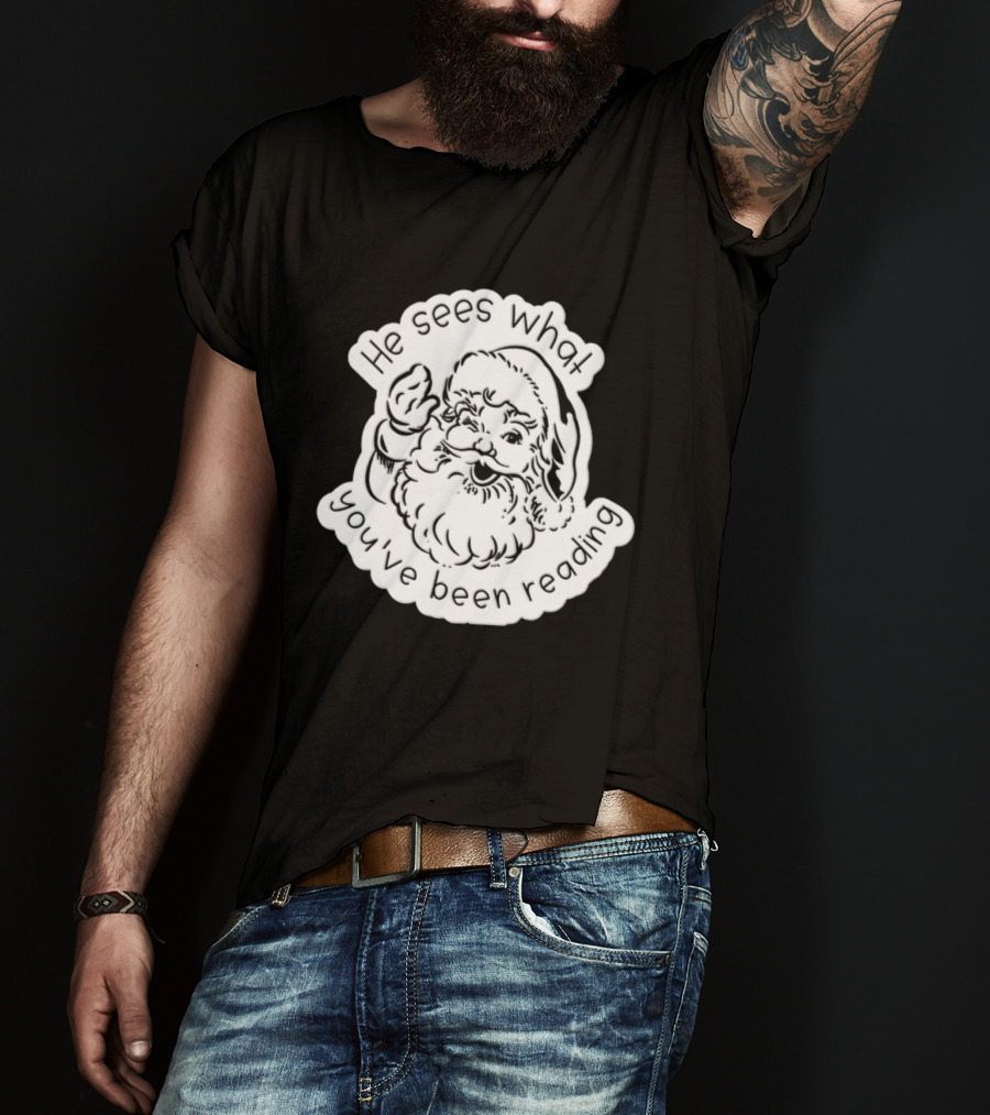Santa Claus He Sees What You've Been Reading T-Shirt