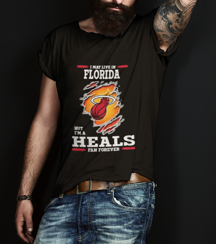 Miami Heat I May Live In Florida But I'm A Heals Fan Forever Flame Basketball Torn Rip Effect T-Shirt