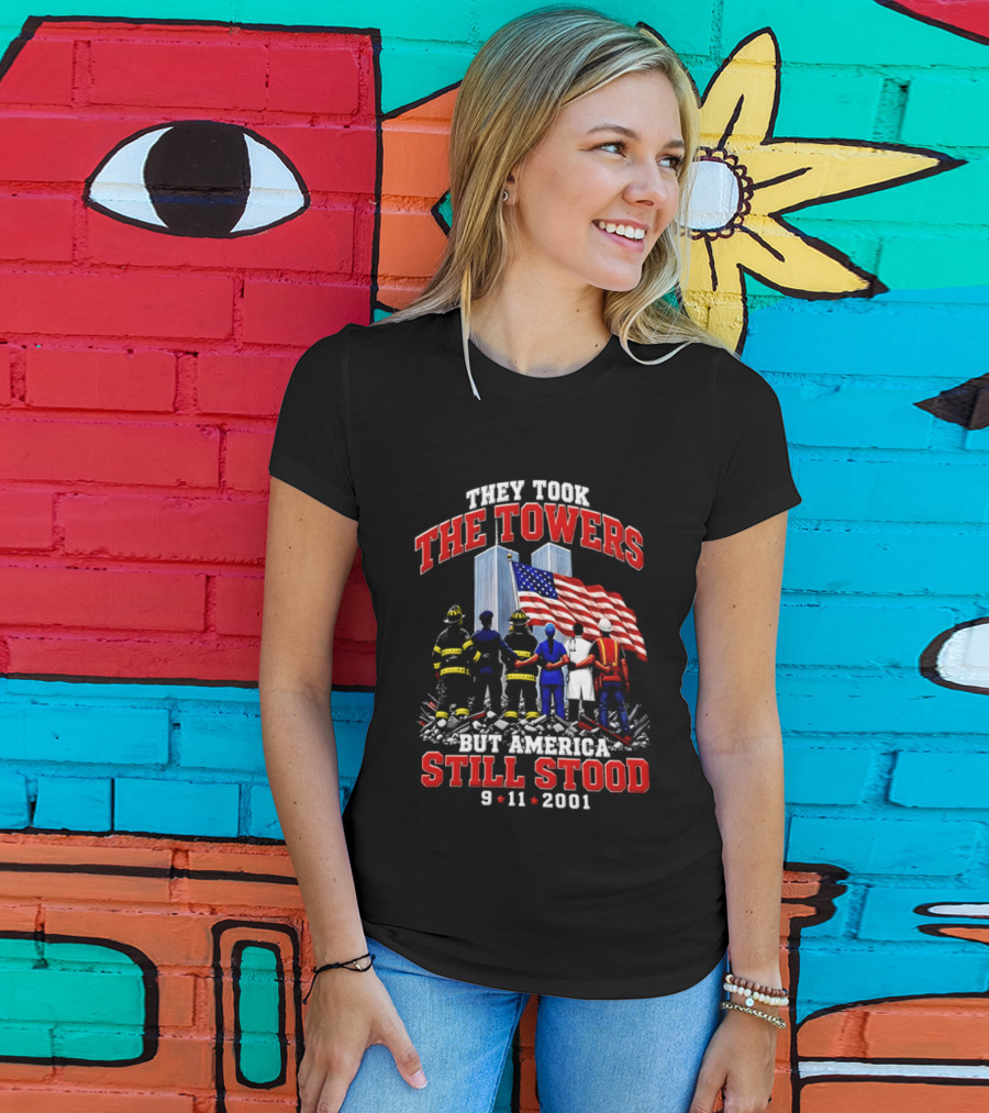 They Took The Towers America Still Stood 9 11 2001 Flag And Heroes T-Shirt