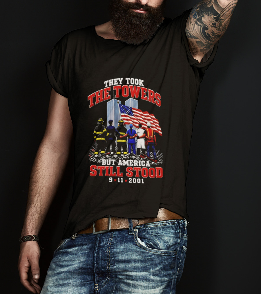 They Took The Towers America Still Stood 9 11 2001 Flag And Heroes T-Shirt