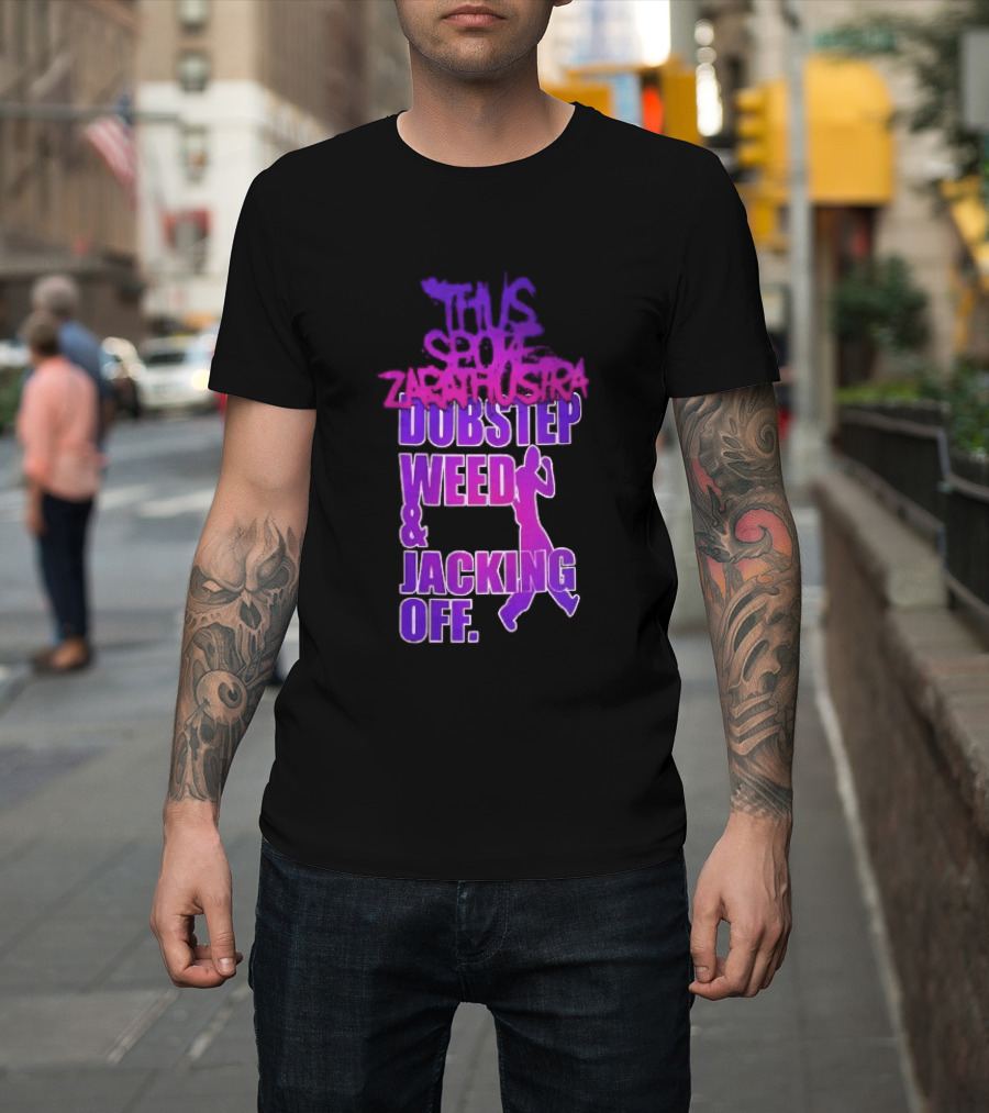 Thus Spoke Zarathustra Dubstep Weed Jacking Off Purple Dancing Girl T-Shirt