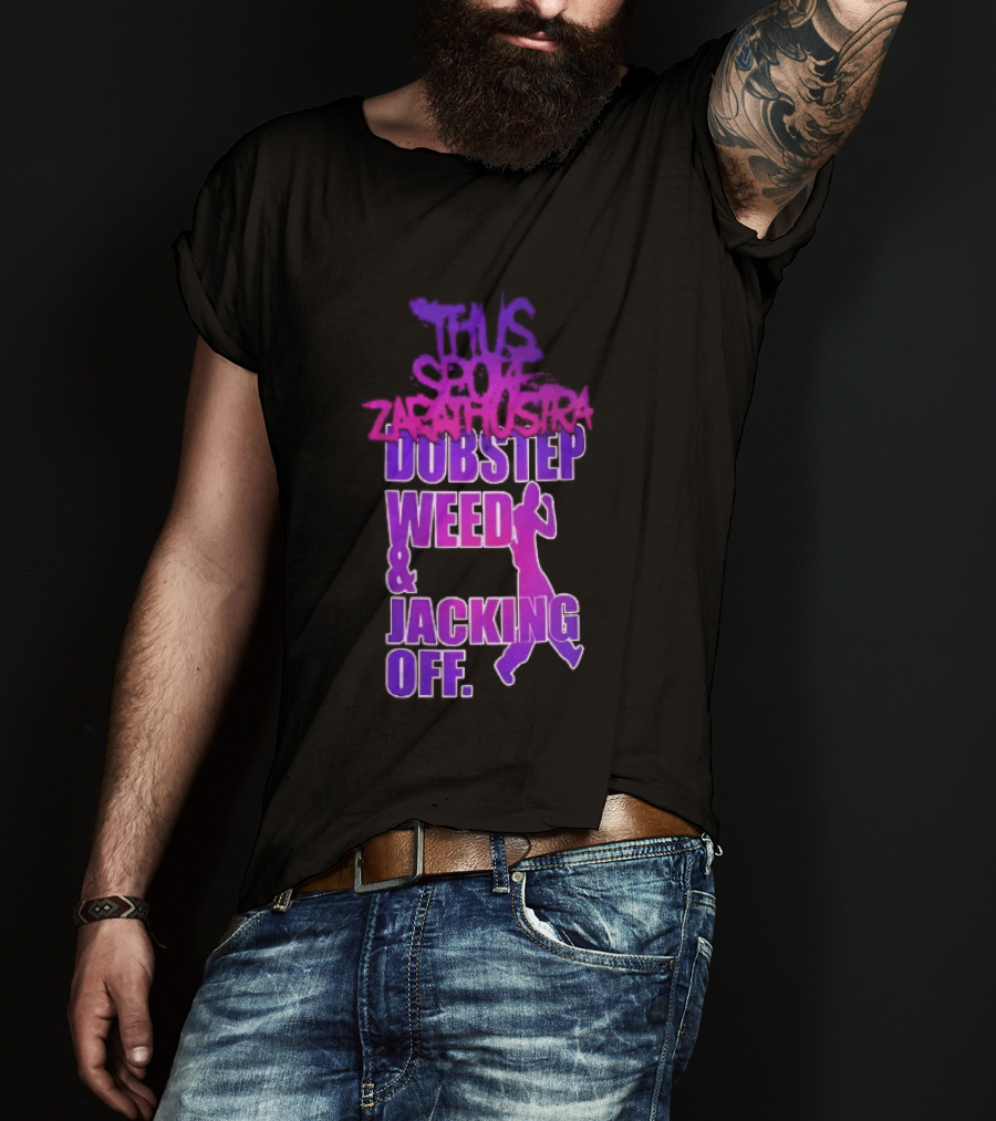 Thus Spoke Zarathustra Dubstep Weed Jacking Off Purple Dancing Girl T-Shirt