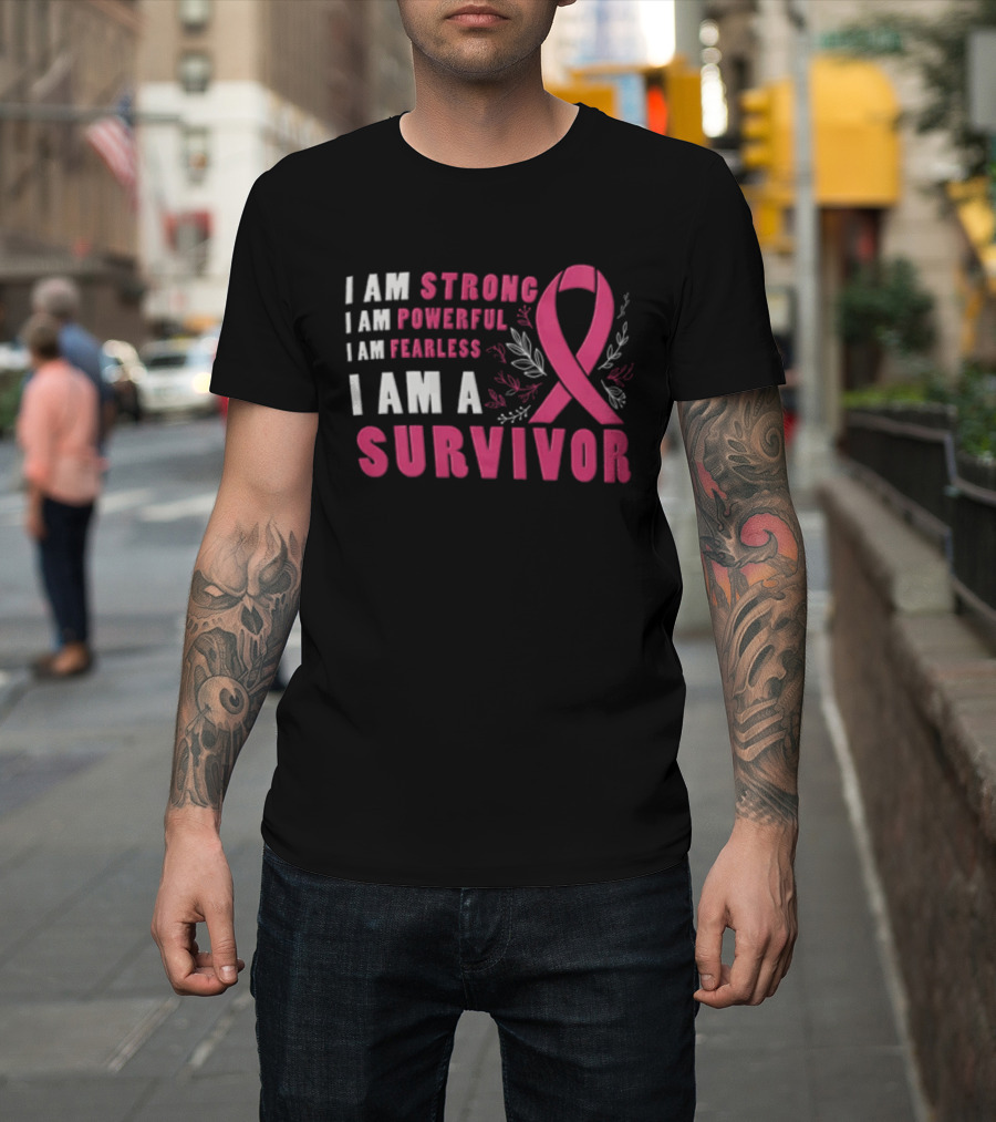 I Am Strong Powerful Fearless I Am A Survivor Breast Cancer Ribbon T-Shirt