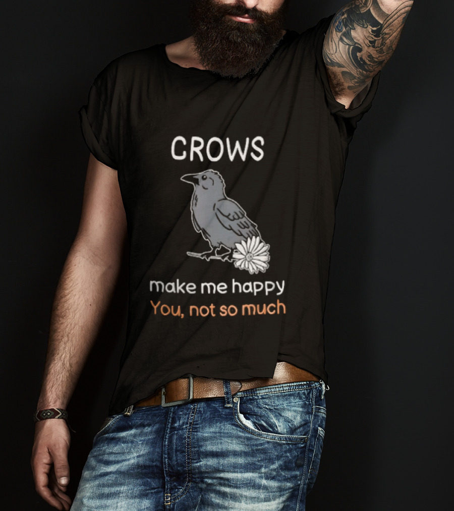 Crows Make Me Happy You Not So Much Cartoon Gray Bird T-Shirt