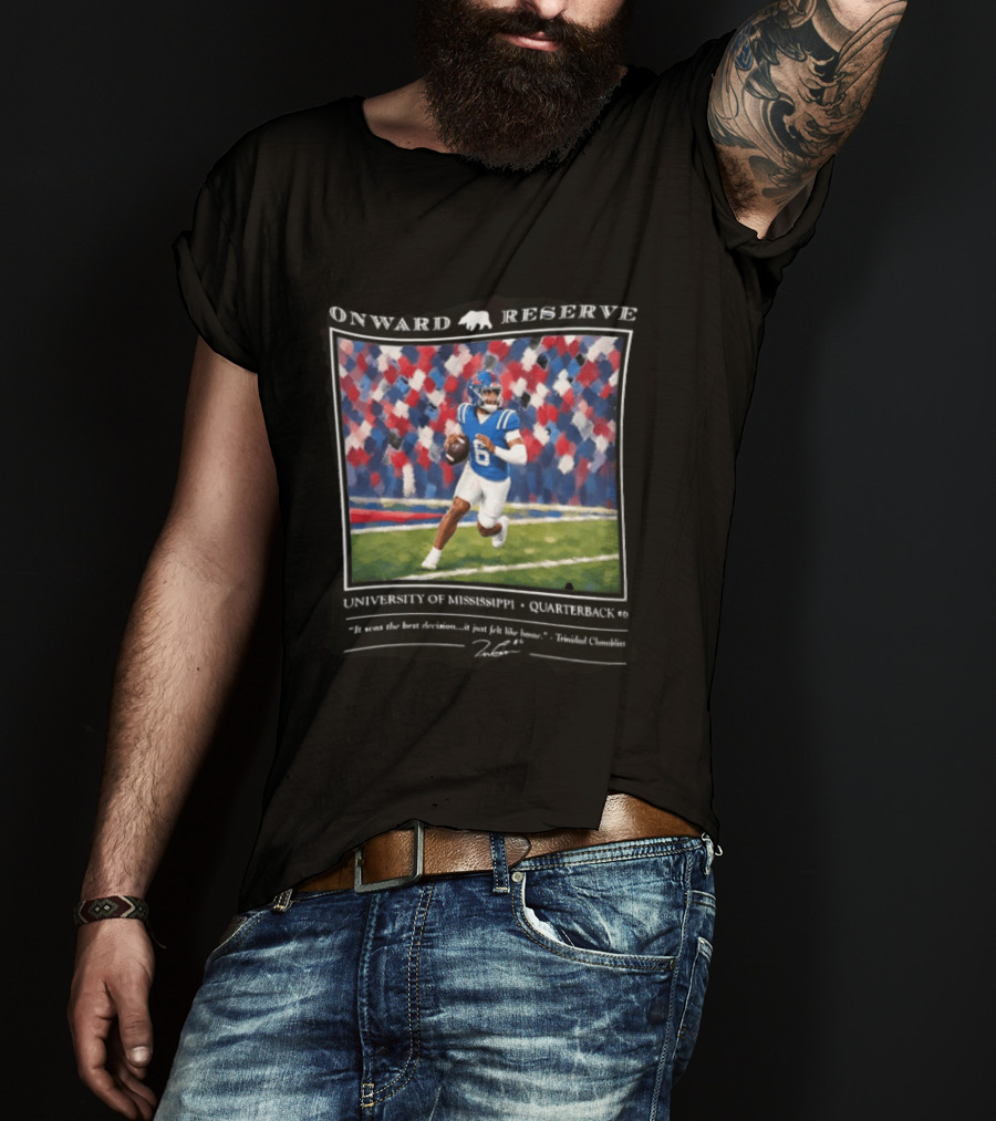 Onward Reserve University Of Mississippi Quarterback It Was The Best Decision It Just Felt Like Home T-Shirt
