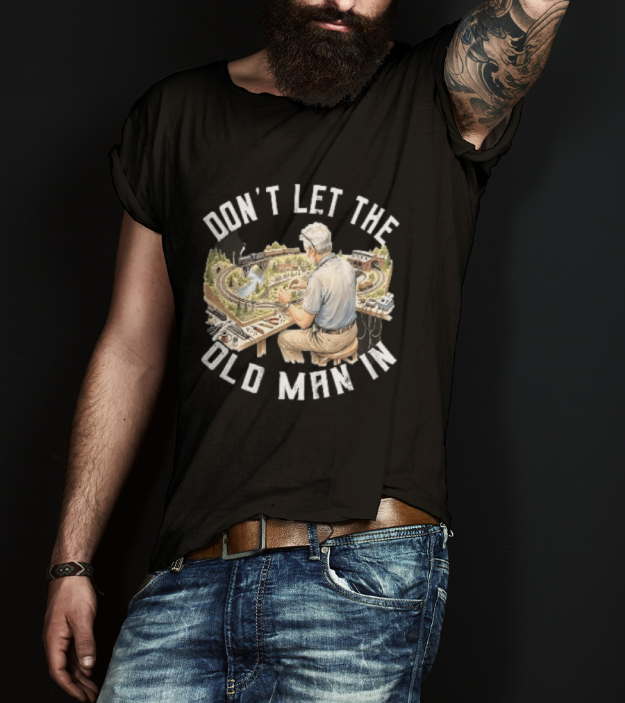 Don't Let The Old Man In Crafting Miniature Train Layout Scene T-Shirt