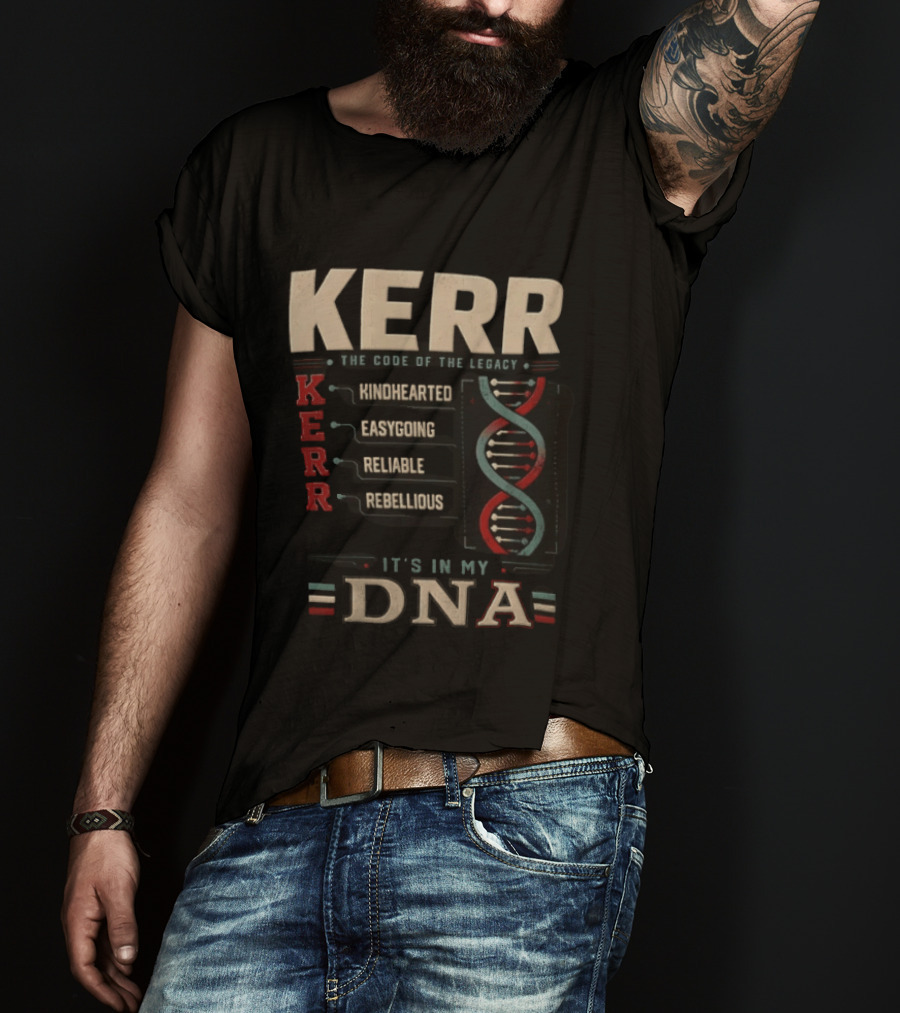 Kerr The Code Of The Legacy Kindhearted Easygoing Reliable Rebellious DNA T-Shirt