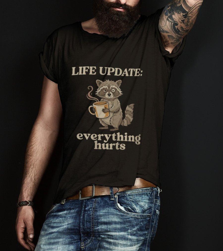 Life Update Everything Hurts Coffee Raccoon T-Shirt