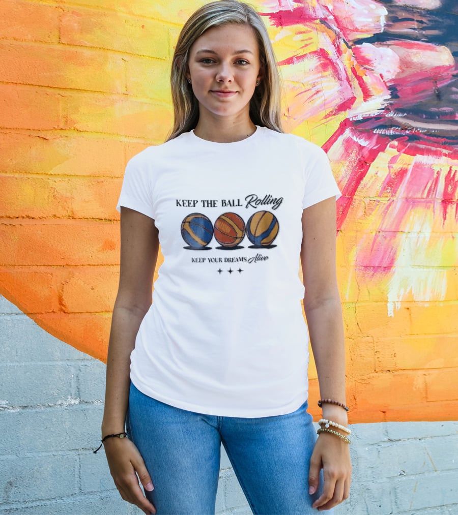Keep The Ball Rolling Brandnm Your Dreams Alive Three Colorful Basketballs Stars T-Shirt