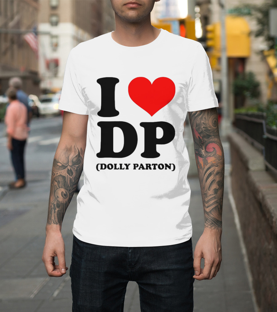 I Love DP Dolly Parton Merchandise Fan Favorite T-Shirt